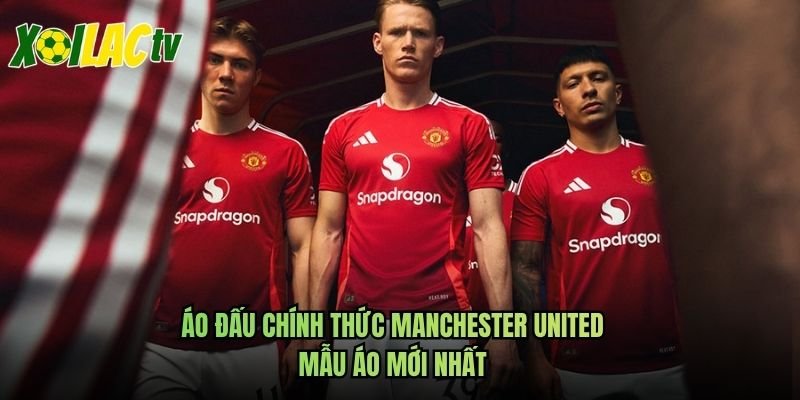 Áo Đấu Chính Thức Manchester United – Mẫu Áo Mới Nhất