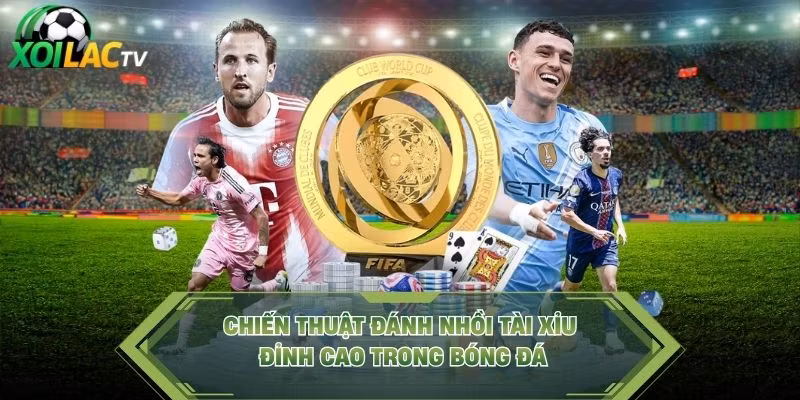 Chiến Thuật Đánh Nhồi Tài Xỉu Đỉnh Cao Trong Bóng Đá