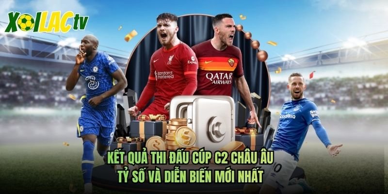 Kết Quả Thi Đấu Cúp C2 Châu Âu – Tỷ Số Và Diễn Biến Mới Nhất
