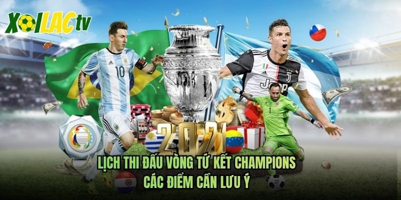 Lịch Thi Đấu Vòng Tứ Kết Champions – Các Điểm Cần Lưu Ý