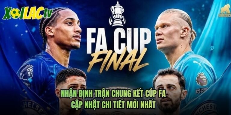 Nhận Định Trận Chung Kết Cúp FA - Cập Nhật Chi Tiết Mới Nhất