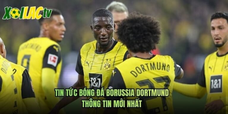 Tin Tức Bóng Đá Borussia Dortmund - Thông Tin Mới Nhất